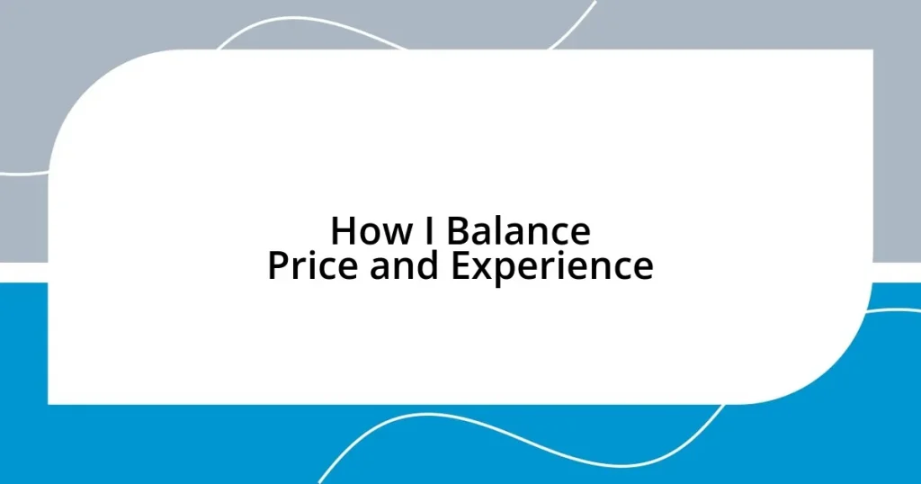 How I Balance Price and Experience