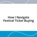 How I Navigate Festival Ticket Buying