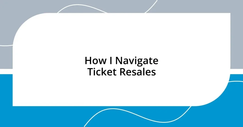 How I Navigate Ticket Resales