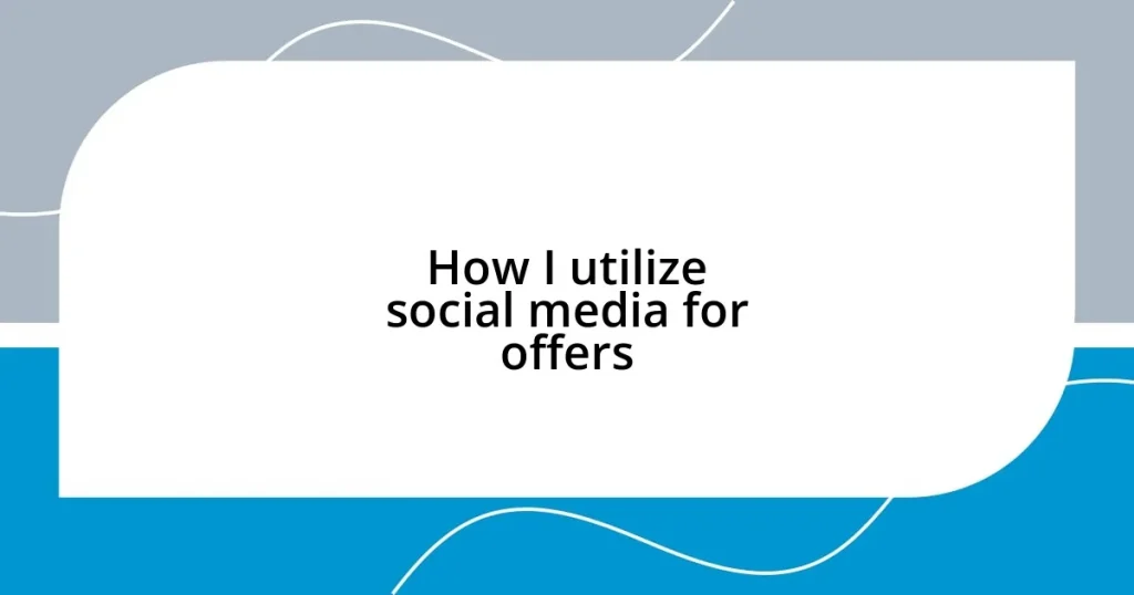 How I utilize social media for offers