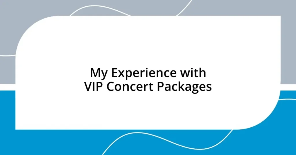 My Experience with VIP Concert Packages