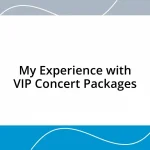 My Experience with VIP Concert Packages