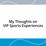 My Thoughts on VIP Sports Experiences