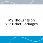 My Thoughts on VIP Ticket Packages