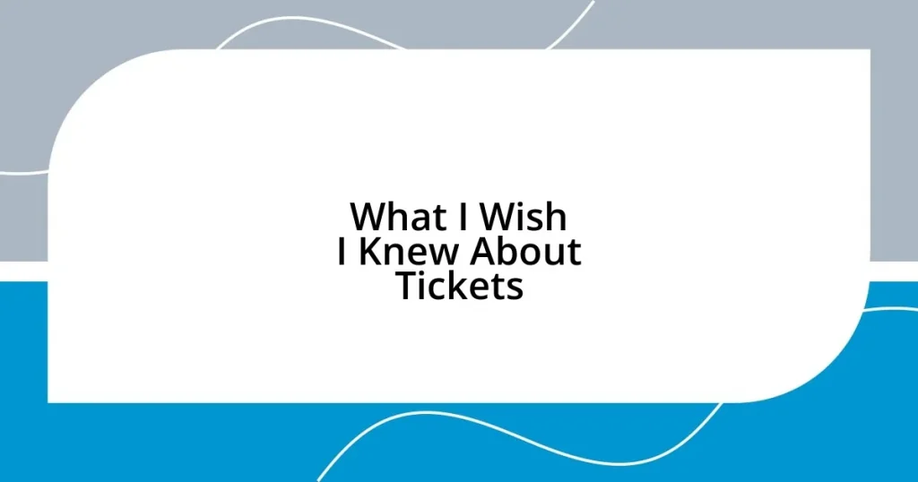 What I Wish I Knew About Tickets