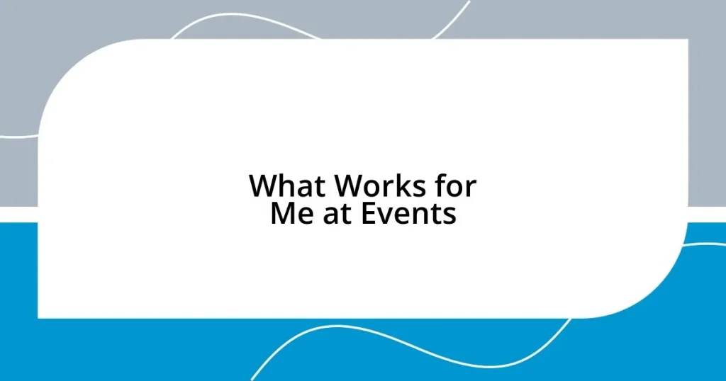 What Works for Me at Events