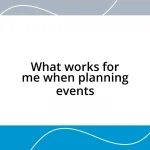 What works for me when planning events