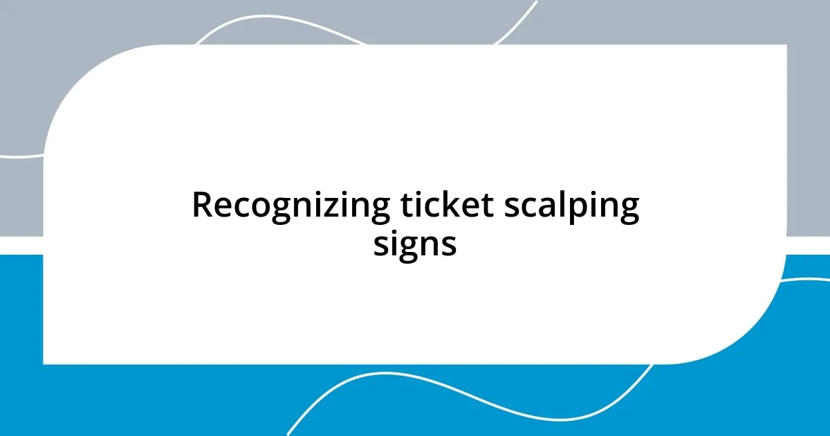 Recognizing ticket scalping signs