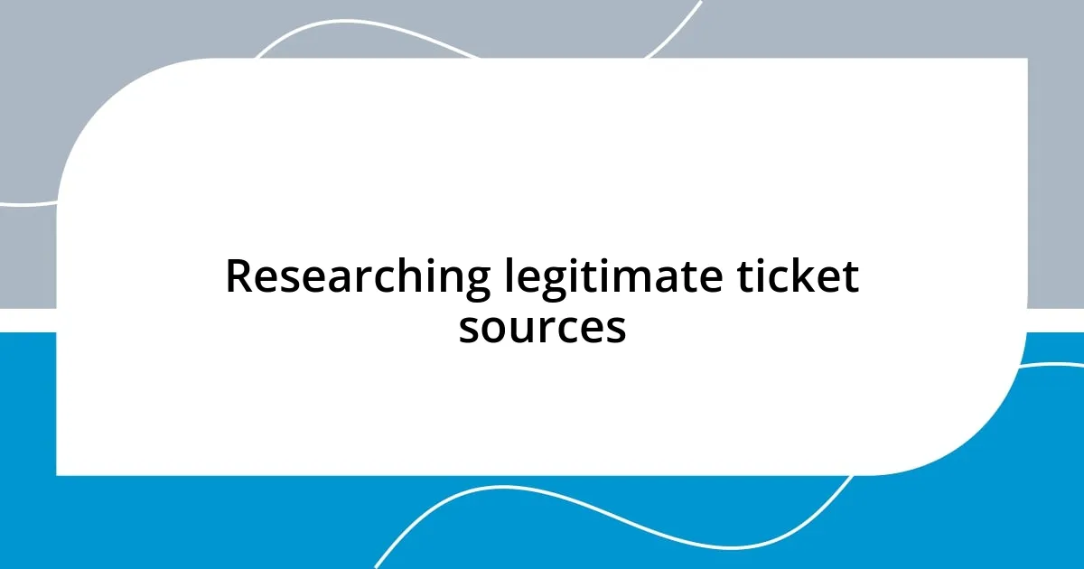 Researching legitimate ticket sources