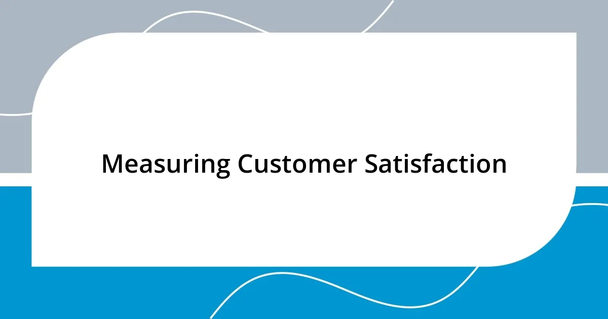 Measuring Customer Satisfaction