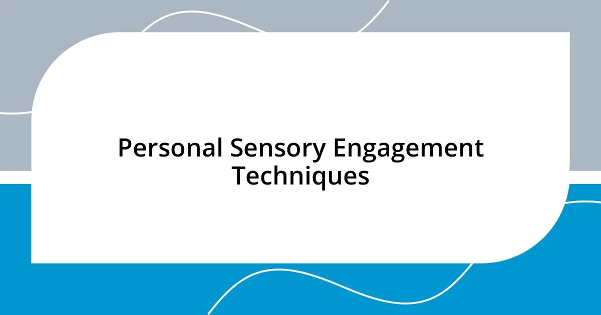 Personal Sensory Engagement Techniques