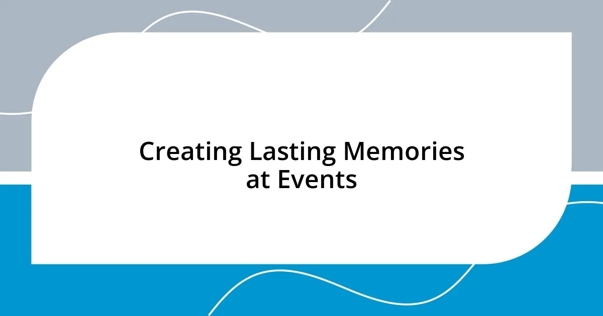 Creating Lasting Memories at Events