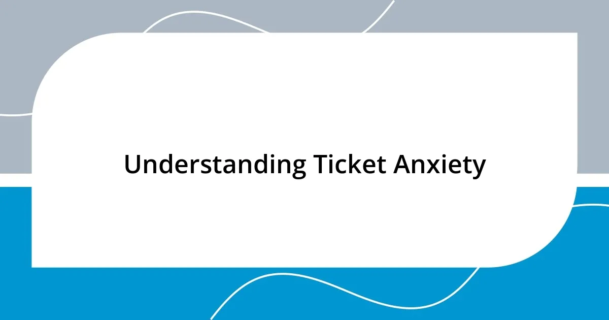 Understanding Ticket Anxiety