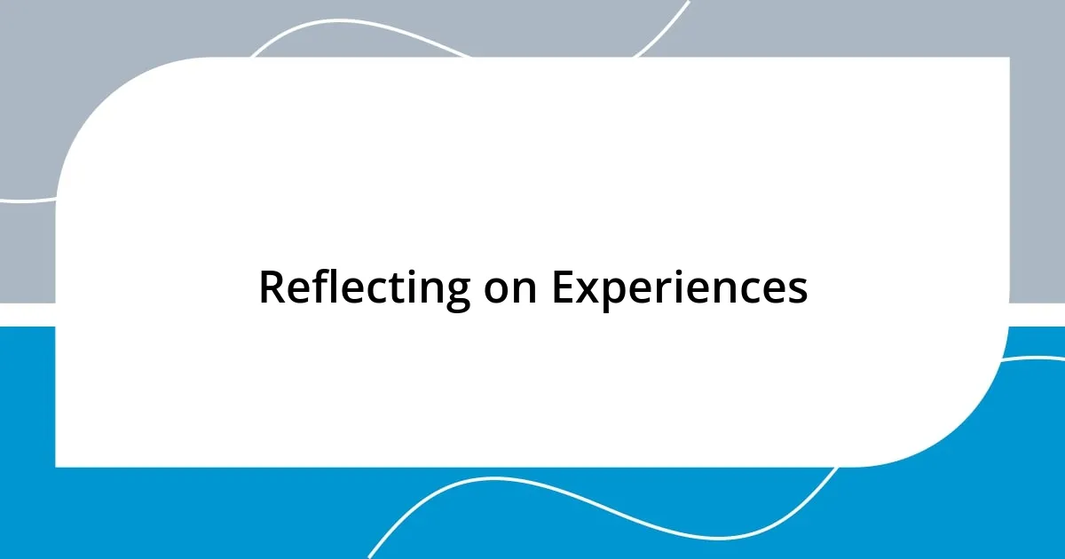 Reflecting on Experiences