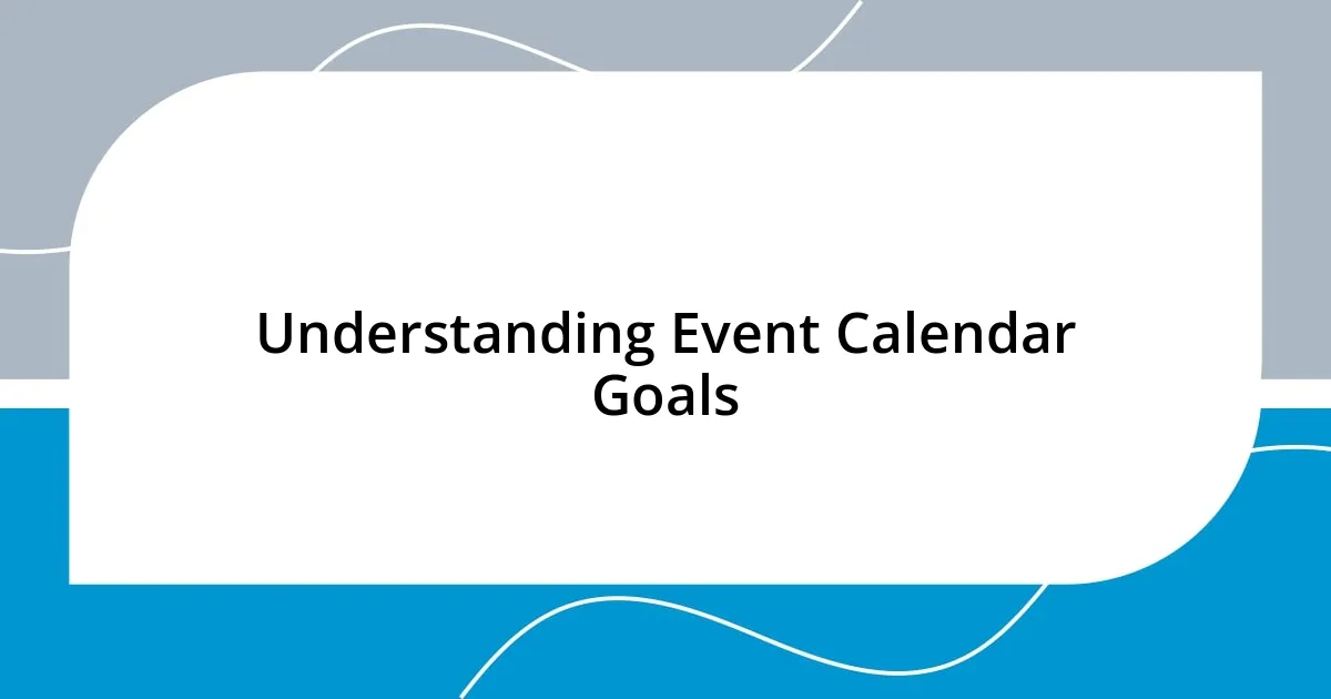 Understanding Event Calendar Goals