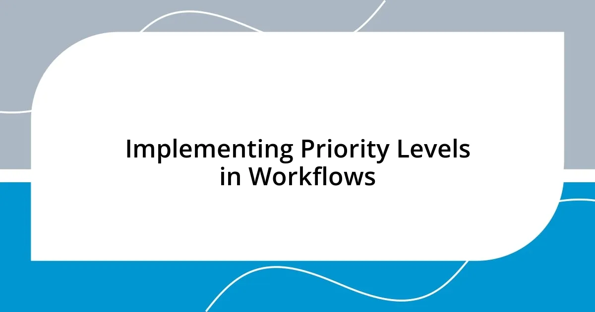 Implementing Priority Levels in Workflows