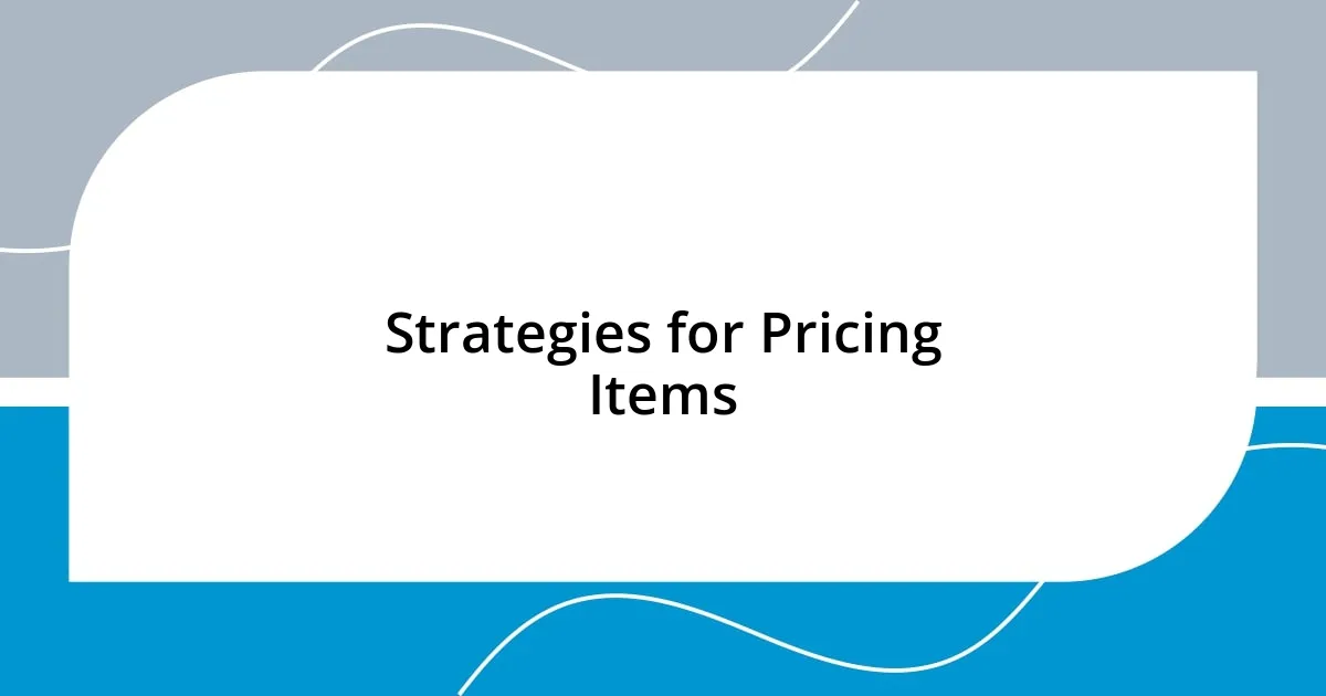 Strategies for Pricing Items