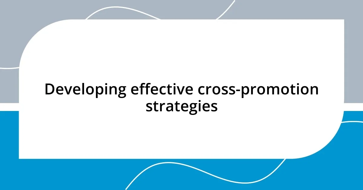 Developing effective cross-promotion strategies