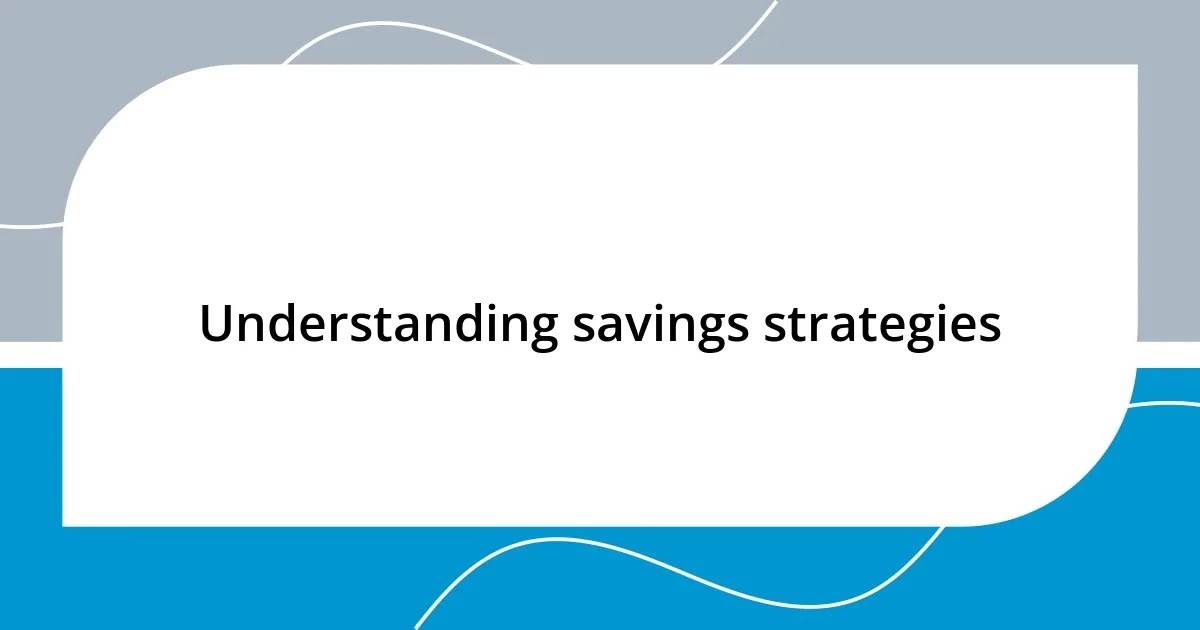 Understanding savings strategies