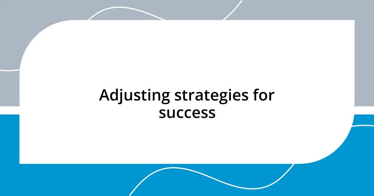 Adjusting strategies for success