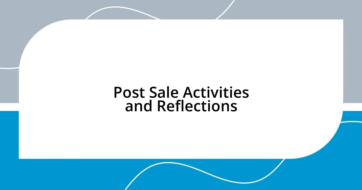 Post Sale Activities and Reflections