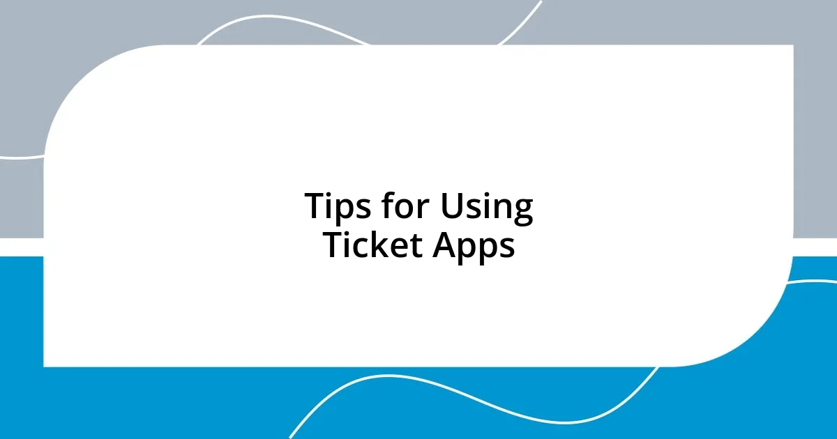 Tips for Using Ticket Apps