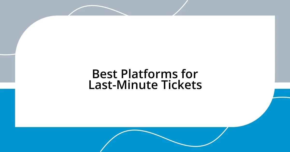 Best Platforms for Last-Minute Tickets