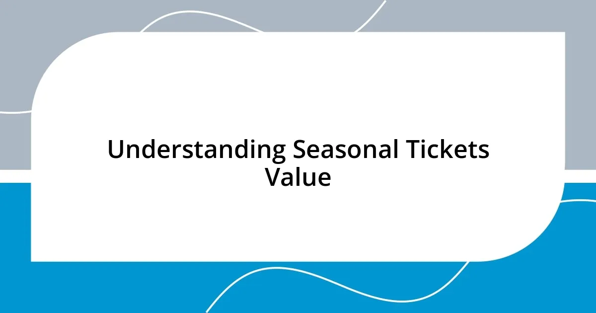 Understanding Seasonal Tickets Value