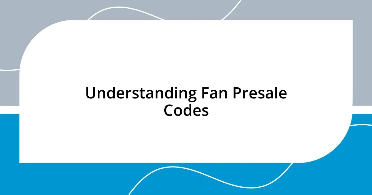 Understanding Fan Presale Codes