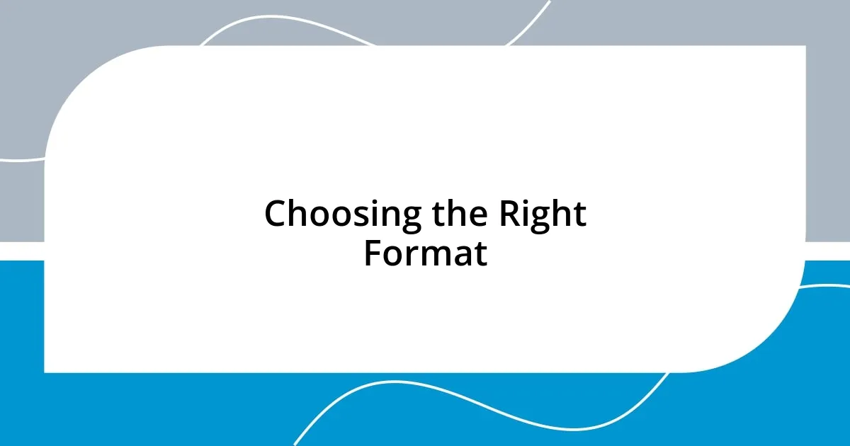 Choosing the Right Format