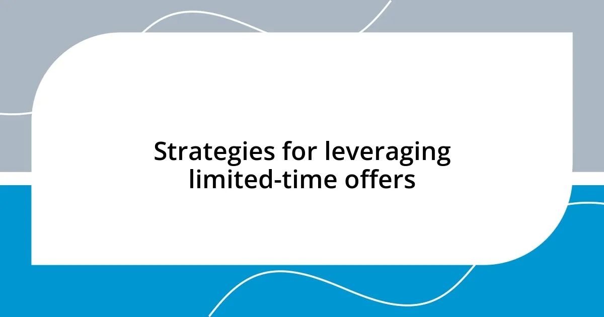 Strategies for leveraging limited-time offers