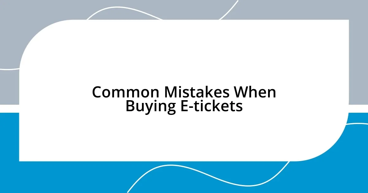 Common Mistakes When Buying E-tickets