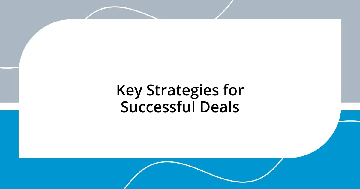 Key Strategies for Successful Deals