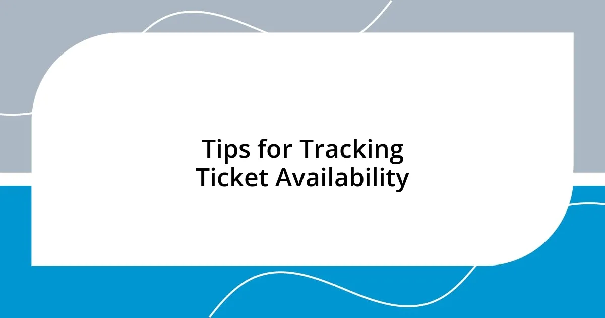 Tips for Tracking Ticket Availability